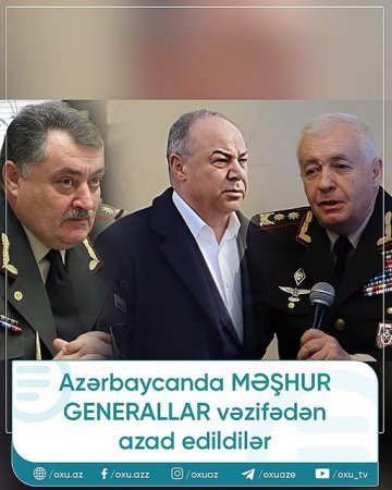 Azərbaycanda MƏŞHUR GENERALLAR vəzifədən azad edildilər